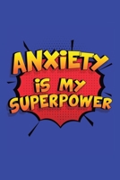 Anxiety Is My Superpower: A 6x9 Inch Softcover Diary Notebook With 110 Blank Lined Pages. Funny Anxiety Journal to write in. Anxiety Gift and SuperPower Design Slogan 1706316305 Book Cover
