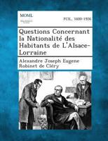 Questions Concernant La Nationalite Des Habitants de L'Alsace-Lorraine 128934860X Book Cover