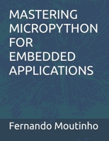 MASTERING MICROPYTHON FOR EMBEDDED APPLICATIONS B0FCRXFNN1 Book Cover