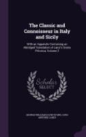 The Classic and Connoisseur in Italy and Sicily: With an Appendix Containing an Abridged Translation of Lanzi's Storia Pittorica, Volume 2 1340922835 Book Cover