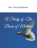 A Study of: The Book of Matthew: The Gospel According to Matthew 1985630338 Book Cover