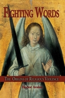 Fighting Words: The Origins of Religious Violence 1591022843 Book Cover