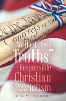 “We Hold These Truths”—Responsible Christian Patriotism B0H8D89XNM Book Cover