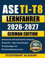 ASE T1-T8 LERNFAHRER 2026-2027: Bestehen Sie Ihre ASE T1–T8-Prüfungen souverän mit Übungstests, realistischen Szenarien und bewährten Strategien, die ... und schneller zu wachsen. (German Edition) B0GXVK374J Book Cover