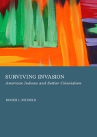 Surviving Invasion: American Indians and Settler Colonialism 1837110883 Book Cover