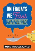 On Fridays We Fast: How to Reach Your Ideal Weight 1974680142 Book Cover