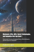 Disclosure: UFOs, UAPs, Secret Technologies, and Humanitys Next Age Book 1: Government Secrecy, Emerging Science, Whistleblowers, and the Future of Civilization B0H9PJHCG4 Book Cover