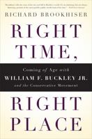 Right Time, Right Place: Coming of Age with William F. Buckley Jr. and the Conservative Movement 0465013554 Book Cover
