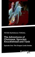 The Adventures of Chainsaw, Sprocket, Knucklehead and Tank: Episode One: The Dragon Lords Awake 3710342023 Book Cover