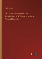 Two Years Abaft the Mast. Or, Recollections of a Voyage to India. A Personal Narrative 338545705X Book Cover