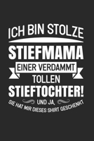 Ich Bin Stolze Stiefmama Einer Verdammt Tollen Stieftochter! Und Ja, Sie Hat Mir Dieses Shirt Geschenkt.: Din A5 Heft (Liniert) Mit Linien Für Jede ... Tochter Geschenk Notebook (German Edition) 1675986665 Book Cover