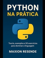 Python na prática: teoria, exemplos e 50 exercícios para dominar a linguagem! (Portuguese Edition) B0FPBNGVF4 Book Cover