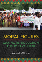 Moral Figures: Making Reproduction Public in Vanuatu 1487543212 Book Cover