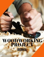 Woodworking Project Journal: Keep a Permanent Record of Your Woodworking Projects - Gift for Woodworkers and Carpenters 1708478868 Book Cover