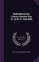 Gedenkboek Der Costers-Feesten Van 15, 16 En 17 Julij 1856 (1858) 1346916772 Book Cover