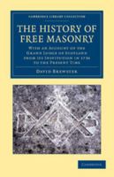 The History of Free Masonry Drawn From Authentic Sources of Information: With an Account of the Grand Lodge of Scotland, From Its Institution in 1736, ... Records, and an Appendix of Original Papers 1017355681 Book Cover