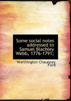 Some Social Notes Addressed to Samuel Blachley Webb, 1776-1791; 0530322072 Book Cover