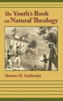 THE YOUTH'S BOOK OF NATURAL THEOLOGY 1599251280 Book Cover