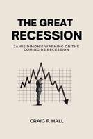 The Great Recession: Jamie Dimon's Warning On the Coming US Recession B0F79PR3SN Book Cover