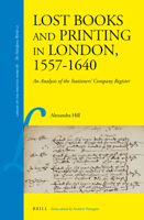 Lost Books and Printing in London, 1557-1640 9004349197 Book Cover