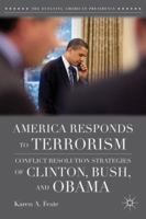 America Responds to Terrorism: Conflict Resolution Strategies of Clinton, Bush, and Obama 1349384895 Book Cover