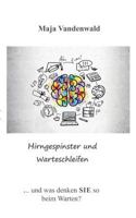 Hirngespinster und Warteschleifen: ... und was denken Sie so beim Warten? 3739202157 Book Cover