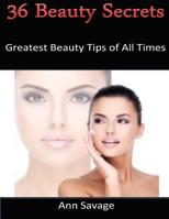 36 Beauty Secrets: Greatest Beauty Tips Of All Time 1500106798 Book Cover