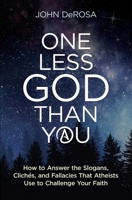 One Less God Than You: How to Answer the Slogans, Clichès, and Fallacies That Atheists Use to Challenge Your Faith 1683571657 Book Cover
