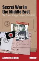 Secret War in the Middle East: The Covert Struggle for Syria, 1949-1961 (Library of Modern Middle East Studies, 7)