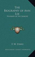 The Biography of Ann Lee: Founder of the Shakers 0766172279 Book Cover
