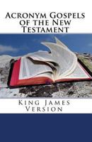 Acronym Gospels of the New Testament: King James Version 1448669014 Book Cover