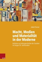 Macht, Medien Und Materialitat in Der Moderne: Aufsatze Zur Kulturgeschichte Des Sozialen Im Langen 20. Jahrhundert (German Edition) 3525311532 Book Cover