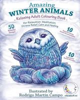 RELAXING Adult Colouring Book: AMAZING WINTER ANIMALS - For RELAXATION, MEDITATION, STRESS RELIEF, CALM and HEALING 1523970480 Book Cover