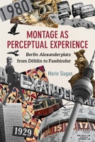 Montage as Perceptual Experience: Berlin Alexanderplatz from Doblin to Fassbinder 1640140050 Book Cover