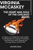 Virginia McCaskey: The Heart and Soul of the Chicago Bears: A Legacy of Leadership and Loyalty- The Biography of Virginia McCaskey, the Matriarch Who Shaped the Chicago Bears and the NFL B0DWLVL5BK Book Cover