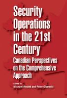 Security Operations in the 21st Century: Canadian Perspectives on the Comprehensive Approach (Queen's Policy Studies Series) 1553393511 Book Cover