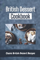 British Dessert Cookbook: Classic British Dessert Recipes: Technical Baking Skills B09CHDZWHC Book Cover