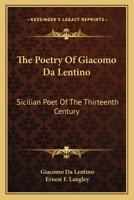 The Poetry of Giacomo da Lentino Sicilian Poet of the Thirteenth Century. Edited by Ernest F Langl 1163596671 Book Cover