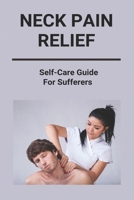 Neck Pain Relief: Self-Care Guide For Sufferers: Neck And Shoulder Pain Relief B091F5S26T Book Cover