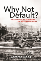 Why Not Default?: The Political Economy of Sovereign Debt 0691217432 Book Cover