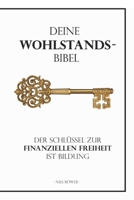 Deine Wohlstandsbibel: Der Schlüssel zur finanziellen Freiheit ist Bildung (German Edition) 1790927773 Book Cover