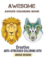 Awesome Adults Coloring Book: Creative Anti-Stressed Coloring with Unique Designs B0915M7TY5 Book Cover