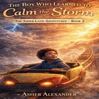 The Boy Who Learned to Calm the Storm: Because even the biggest storms can lead to the brightest light. (Asher-Land Adventures) B0GT4KWN76 Book Cover