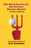 The Devil Yearns for the Denver Omelet and Other Revelations 1451580436 Book Cover