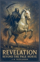 Revelation Beyond the Pale Horse B0FCPJVWTG Book Cover