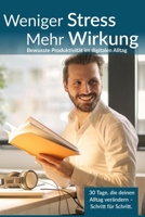 Weniger Stress. Mehr Wirkung.: Die 30-Tage-Challenge für bewusste Produktivität im digitalen Alltag (Orientierung in einer digitalen Welt – Bücher ... und Eigenverantwortung) (German Edition) B0F9PY1BWH Book Cover