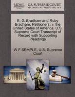 E. G. Bradham and Ruby Bradham, Petitioners, v. the United States of America. U.S. Supreme Court Transcript of Record with Supporting Pleadings 1270372459 Book Cover