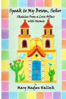 Speak to My Bosom, Senor: Sketches from a love affair with Oaxaca 0615807038 Book Cover
