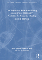 The Politics of Education Policy in an Era of Inequality: Possibilities for Democratic Schooling (Educational Leadership for Equity and Diversity) 1032320893 Book Cover