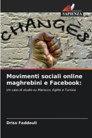 Movimenti sociali online maghrebini e Facebook:: Un caso di studio su Marocco, Egitto e Tunisia 6206299287 Book Cover